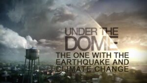 "Under the Dome" - Câu chuyện của người bạn láng giềng và lời cảnh tỉnh cho chúng ta